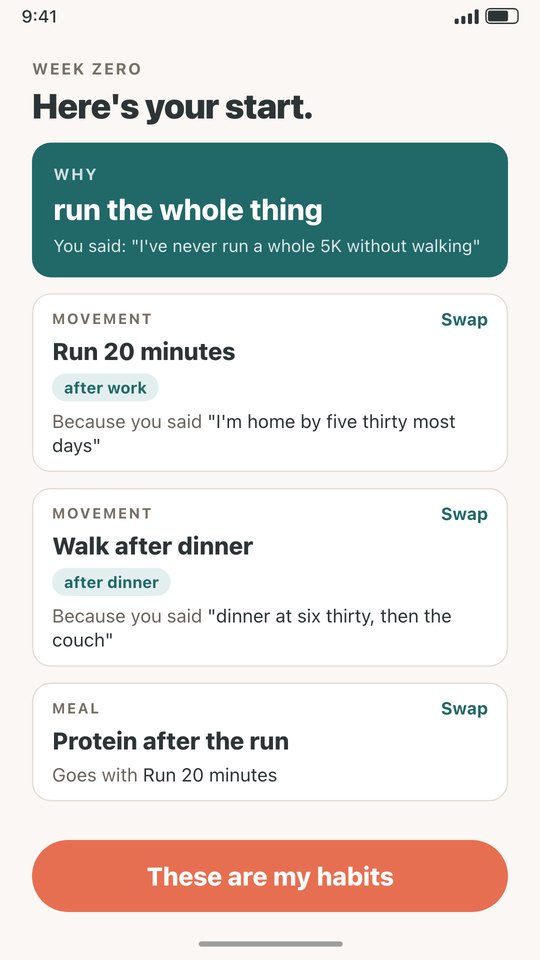 Here's your start: why, run the whole thing. Three habits from the Coach, each with when and because you said: Run 20 minutes after work, Walk after dinner, Protein after the run.